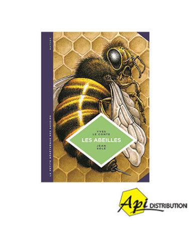 LES ABEILLES - LES CONNAITRE POUR MIEUX LES PROTEGER – Y. LE CONTE, J. SOLE
