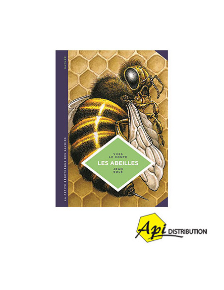 LES ABEILLES - LES CONNAITRE POUR MIEUX LES PROTEGER – Y. LE CONTE, J. SOLE