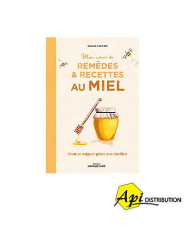 MON CAHIER DE REMÈDES ET RECETTES AU MIEL - S.LACOSTE