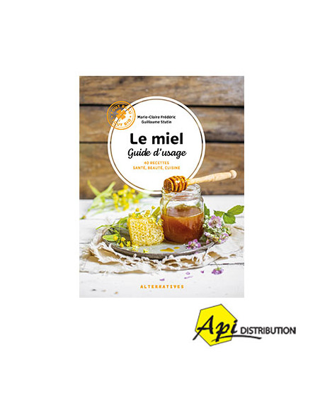 LE MIEL, GUIDE D'USAGE - M.C. FREDERIC