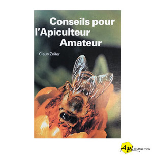 CONSEILS POUR L'APICULTEUR AMATEUR - CLAUS ZEILER