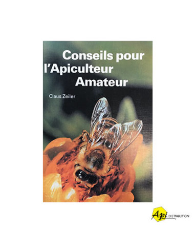 CONSEILS POUR L'APICULTEUR AMATEUR - CLAUS ZEILER