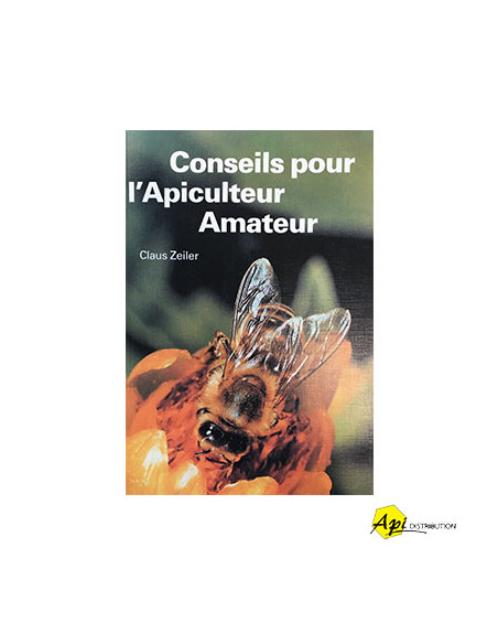 CONSEILS POUR L'APICULTEUR AMATEUR - CLAUS ZEILER