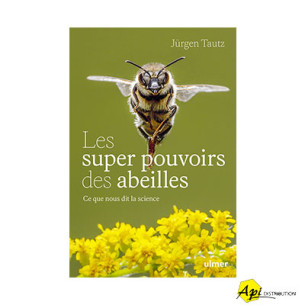LES SUPERS POUVOIRS DES ABEILLES - J. TAUTZ