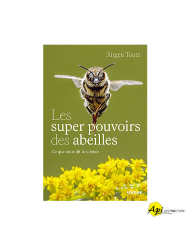 LES SUPERS POUVOIRS DES ABEILLES - J. TAUTZ