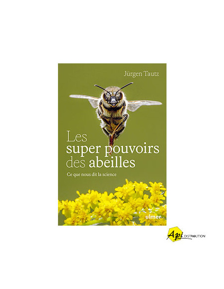 LES SUPERS POUVOIRS DES ABEILLES - J. TAUTZ