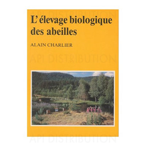 ELEVAGE BIOLOGIQUE DES ABEILLES - A. CHARLIER